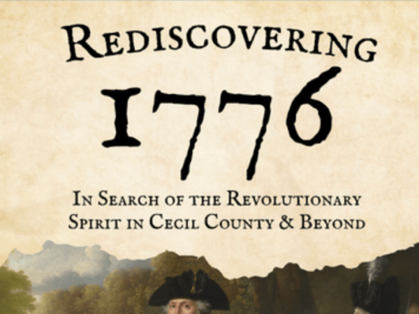 Rediscovering 1776: In Search of the Revolutionary Spirit in Cecil County &&nbsp;Beyond